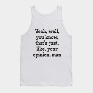 That's, Like, Your Opinion, Man Tank Top